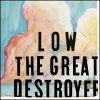 low the great destroyer